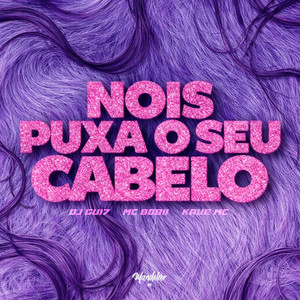 NOIS PUXA O SEU CABELO (Explicit)