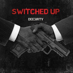 Dee3irty - Switched Up (Explicit)