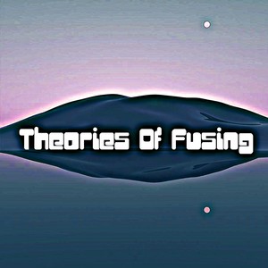 Theories Of Fusing