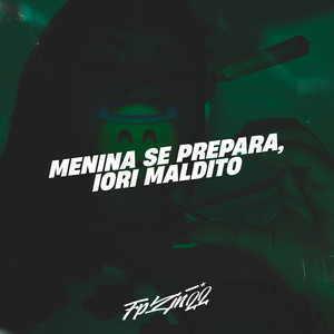 Menina Se Prepara, Iori Maldito (Explicit)