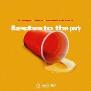 Late to the Party (feat. Ferro & Boondock Cam) (Explicit)