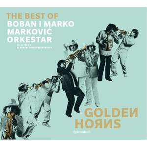 Golden Horns - Best of Boban i Marko Markovic Orkestar