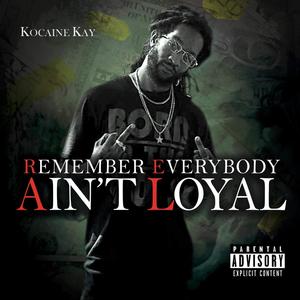 Remember Everybody Ain't Loyal (Explicit)