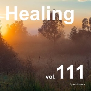 ヒーリング, Vol. 111 -Instrumental BGM- by Audiostock