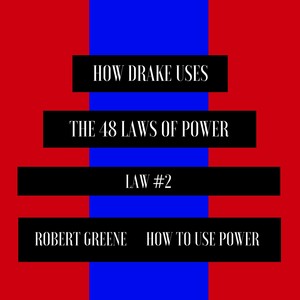 How Drake Uses the 48 Laws of Power (Law 2)