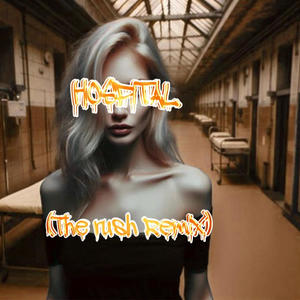 Hospital (The “rush” Remix) [Explicit]