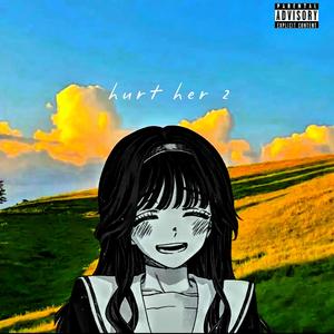 Hurt Her 2 (feat. K3RT) (Explicit)