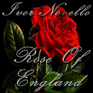 Ivor Novello - Rose Of England