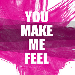 You Make Me Feel