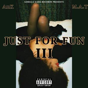 JUST FOR FUN III (Explicit)