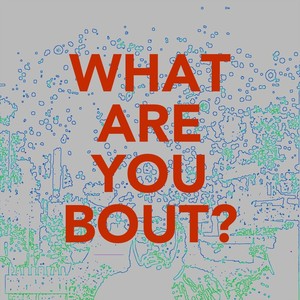 What Are You Bout? (Explicit)