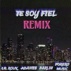 TE SOY FIEL (REMIX|Explicit)