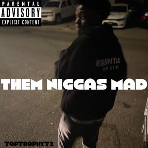 Them niggas mad (Explicit)