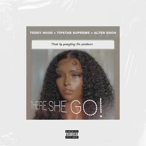 There She Go! (feat. Teddy Hood & Alter Egoh) (Explicit)