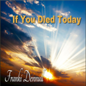 If You Died Today