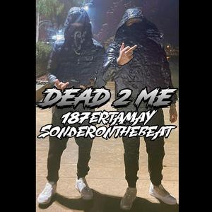 DEAD 2 ME (feat. 187ertamay) (Explicit)