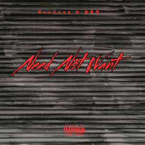 Need Not Want (Explicit)