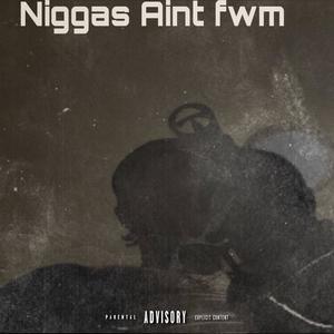 Nigga's Aint Fwm (Explicit)