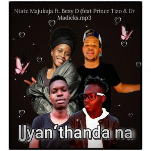 Uyan'thanda na (feat. Bexy D, Prince Tizo & Dr Madicks)