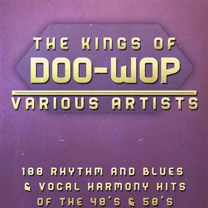The Kings of Doo-Wop (100 Rhythm and Blues & Vocal Harmony Hits of the 40's & 50's)