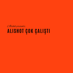 Alishot Çok Çalıştı (Explicit)