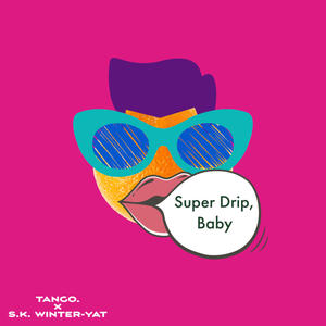 Super Drip (feat. tango.) [Explicit]