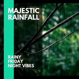 Majestic Rainfall - Rainy Friday Night Vibes