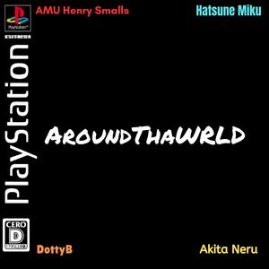 AroundThaWRLD (LaLaLa) (feat. Neru) (Neru Voice 2) (Explicit)