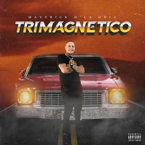 Maverick D'la Ghia - Trimagnetico (Explicit)