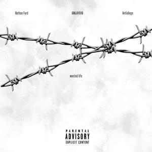 Wasted Life (feat. IAMJAYDXN & Antiidiego) (Explicit)