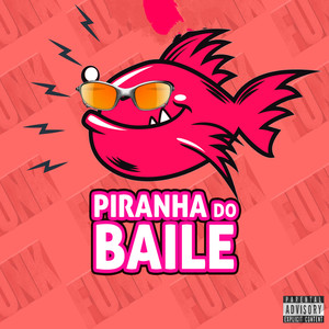 PIRANHA DO BAILE (Explicit)