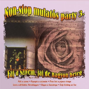 Non-Stop Mulatós Party, Vol. 3 (Fáj A Szívem, Jaj De Nagyon Beteg)