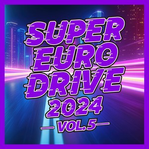 SUPER EURO DRIVE 2024 VOL.5