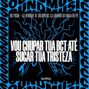 VOU CHUPAR TUA BCT ATÉ SUGAR TUA TRISTEZA (Explicit)