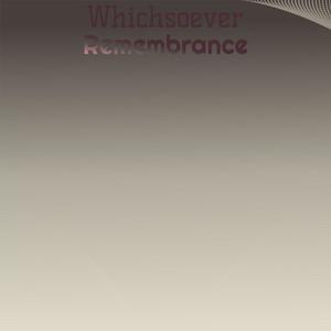 Whichsoever Remembrance