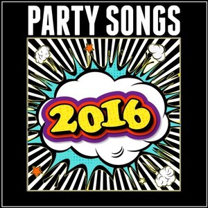 Party Songs 2016 (Explicit)