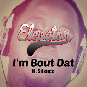 I'm Bout Dat (feat. Silence)