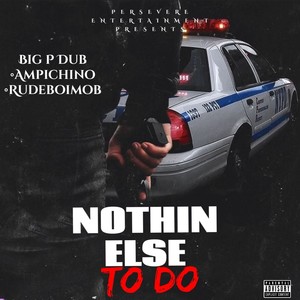 Nothin Else To Do(feat. Ampichino, Rudeboimob & 24KBABY) (Explicit)