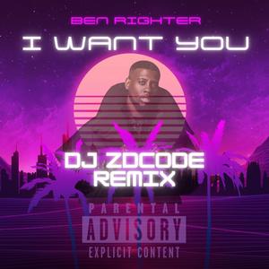 I WANT YOU (REMIX|feat. DJ ZDCODE|Explicit)