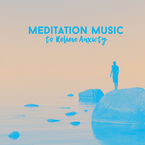 Meditation Music to Relieve Anxiety: Relaxation Music to Relieve Stress, Relax Therapy Music, Calm Down, Harmony for Body and Mind