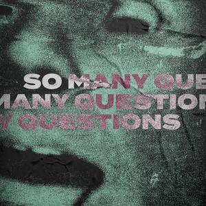 So Many Questions (Explicit)