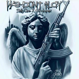 We Dont Play(feat. Erchavez) (Explicit)