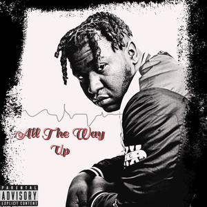 All The Way Up (Explicit)