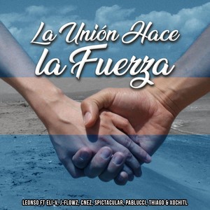 La Unión Hace la Fuerza(feat. Eli-V, J-Flowz, Cnez, Spictacular, Pablucci, Thiago & Xochitl)