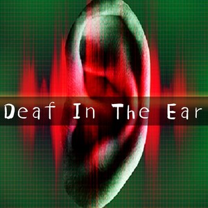 Deaf In The Ear