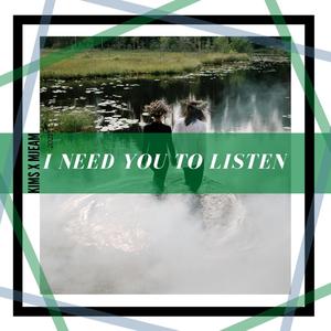 I need you to listen