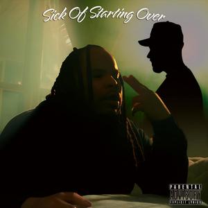 Sick Of Starting Over (feat. Bubby Galloway) (Explicit)