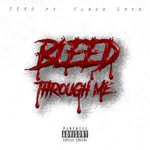 Bleed Through Me(feat. Flaco Loco) (Explicit)