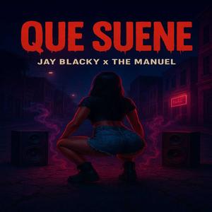 Jay Blacky - Que Suene (feat. The Manuel)