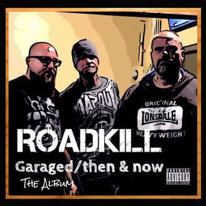 Roadkill Garaged / Then and Now (Explicit)